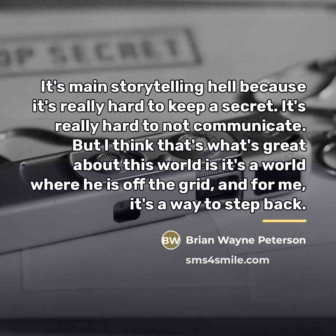 “It's main storytelling hell because it's really hard to keep…” quote by Brian Wayne Peterson
