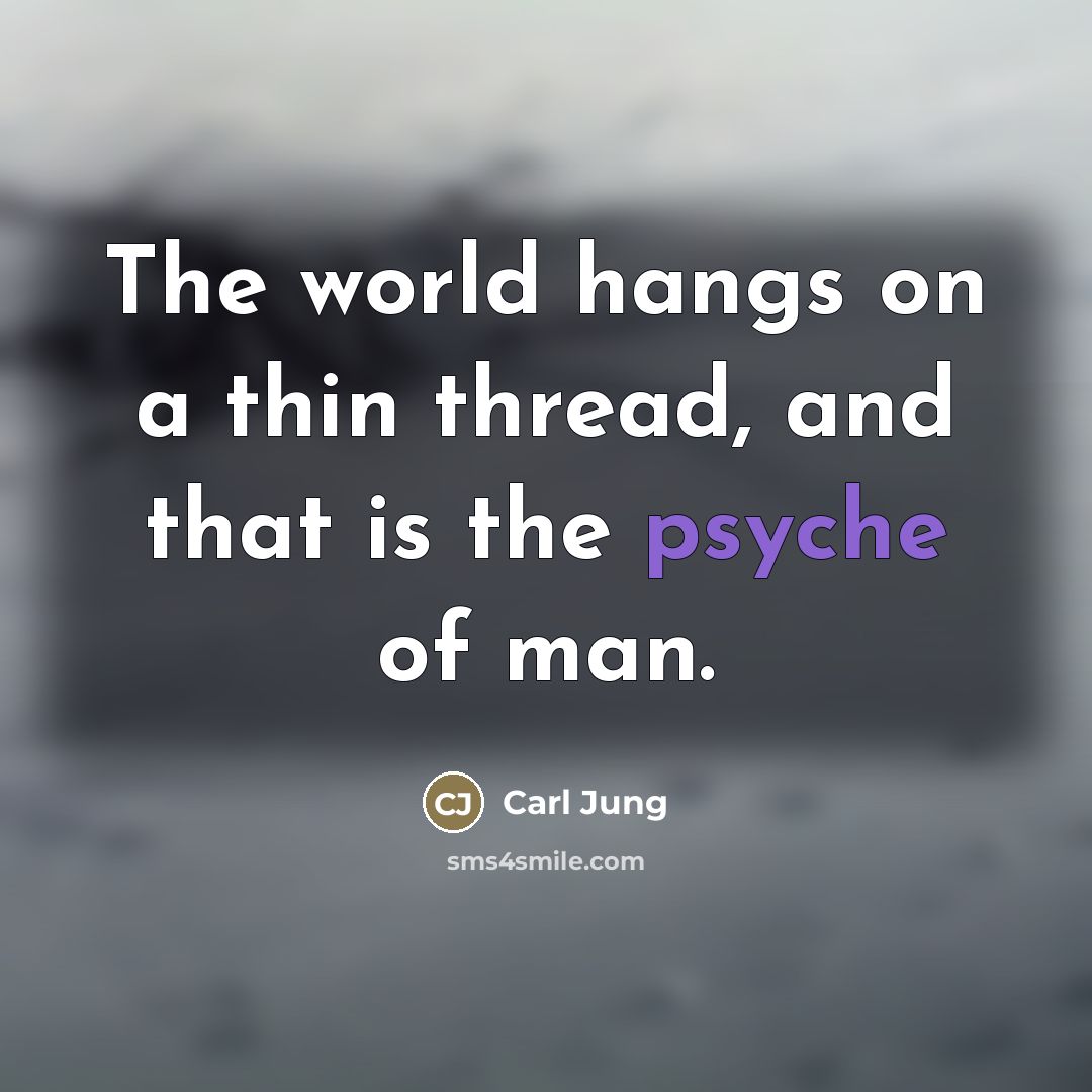 “The world hangs on a thin thread, and that is…” quote by Carl Jung