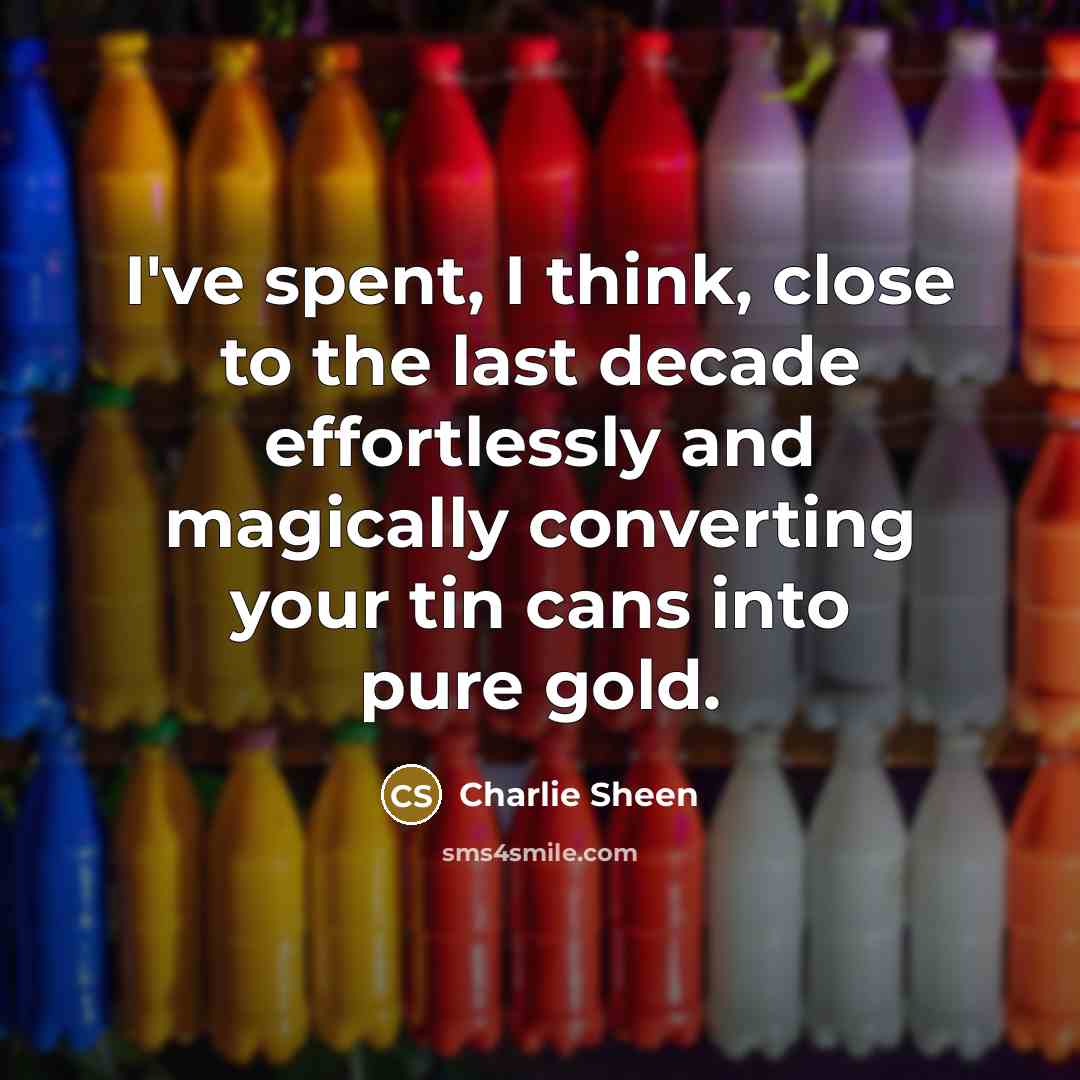“I've spent, I think, close to the last decade effortlessly…” quote by Charlie Sheen