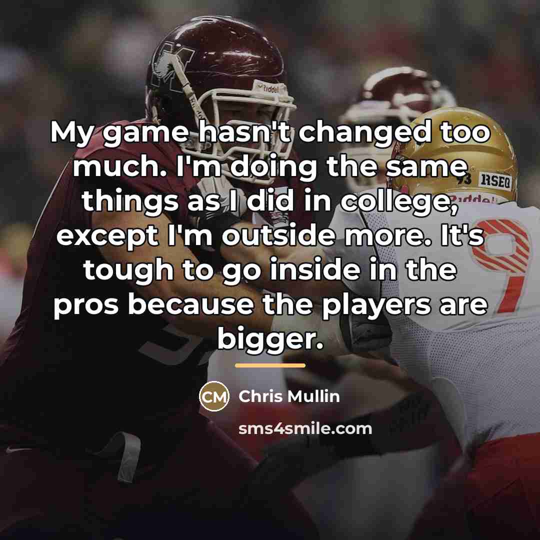 “My game hasn't changed too much. I'm doing the same…” quote by Chris Mullin