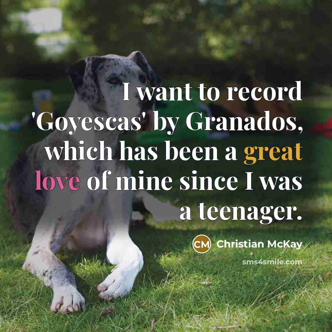 “I want to record 'Goyescas' by Granados, which has been…” quote by Christian McKay