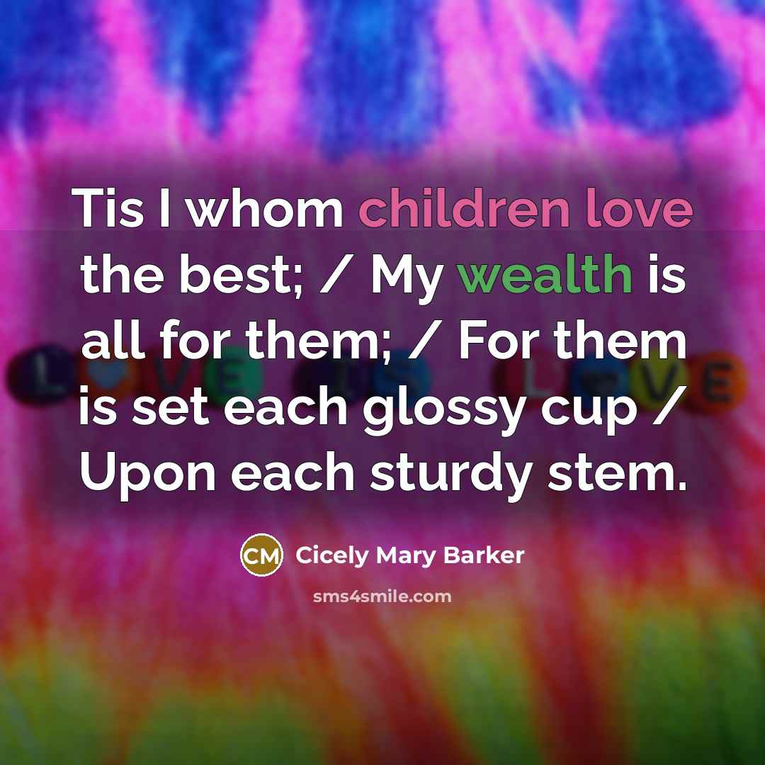 “Tis I whom children love the best; / My wealth…” quote by Cicely Mary Barker