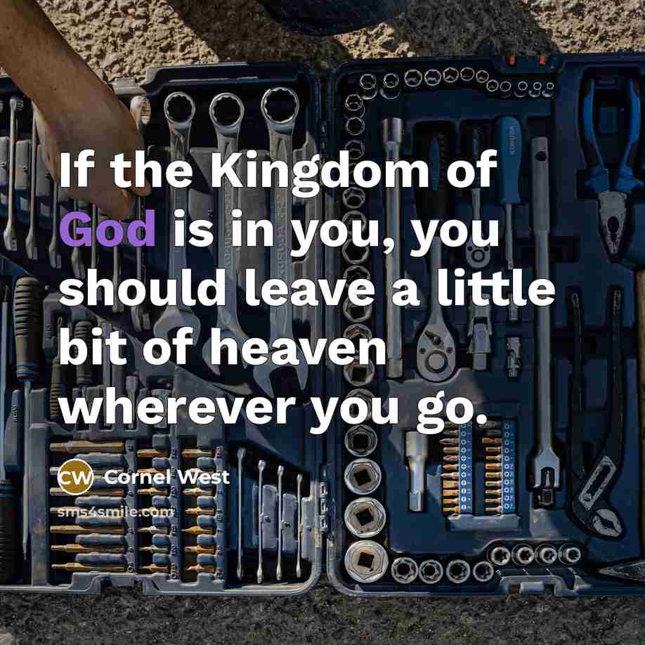 “If the Kingdom of God is in you, you should…” quote by Cornel West