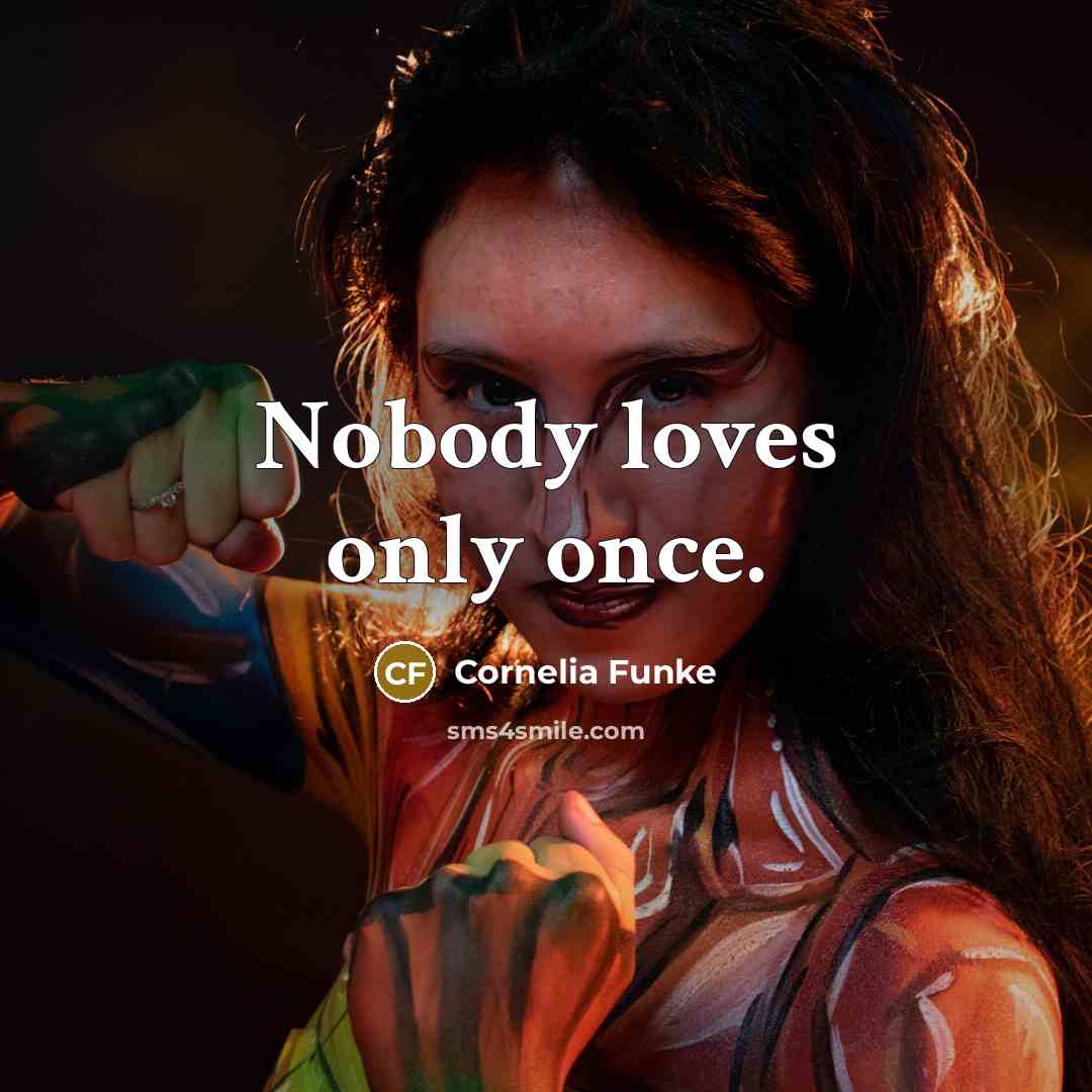 “Nobody loves only once.…” quote by Cornelia Funke