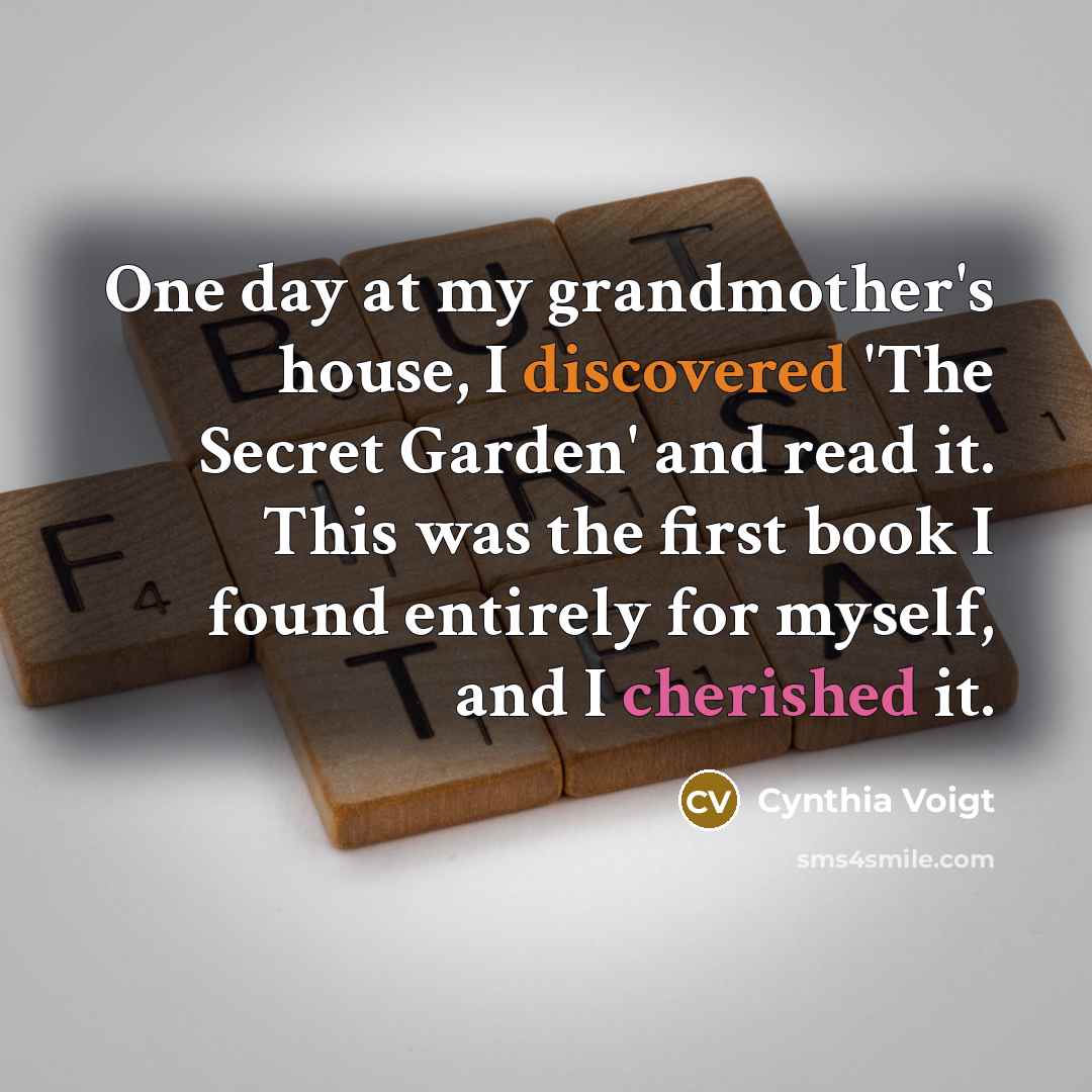 “One day at my grandmother's house, I discovered 'The Secret…” quote by Cynthia Voigt