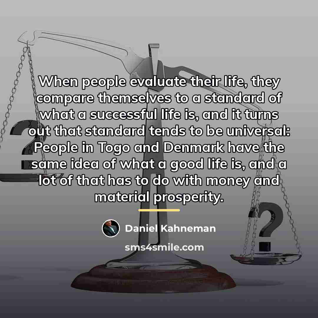 “When people evaluate their life, they compare themselves to a…” quote by Daniel Kahneman