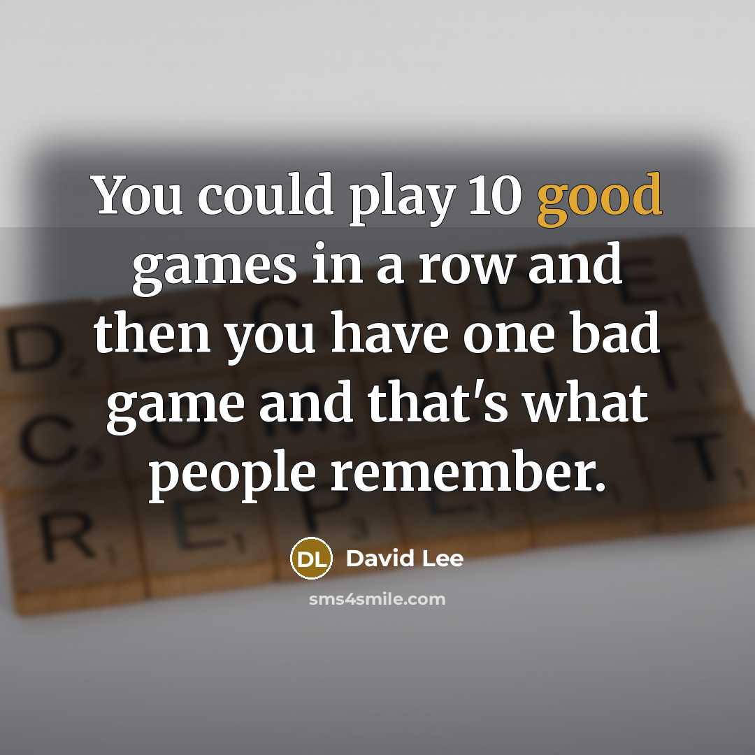 “You could play 10 good games in a row and…” quote by David Lee