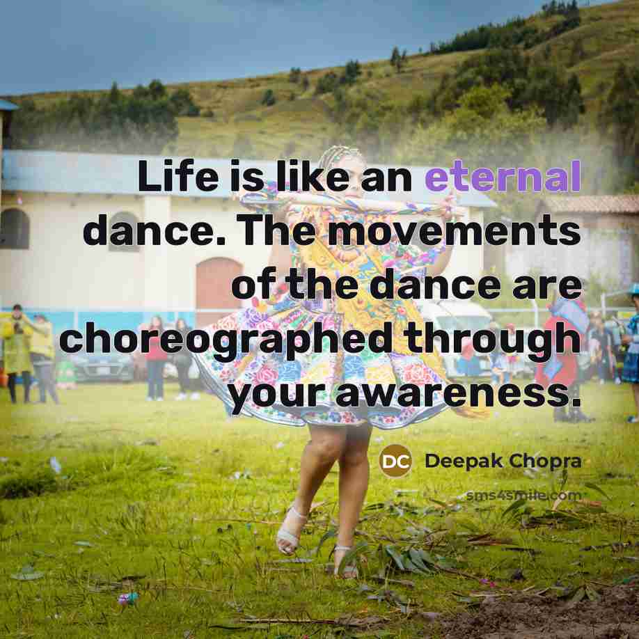 “Life is like an eternal dance. The movements of the…” quote by Deepak Chopra