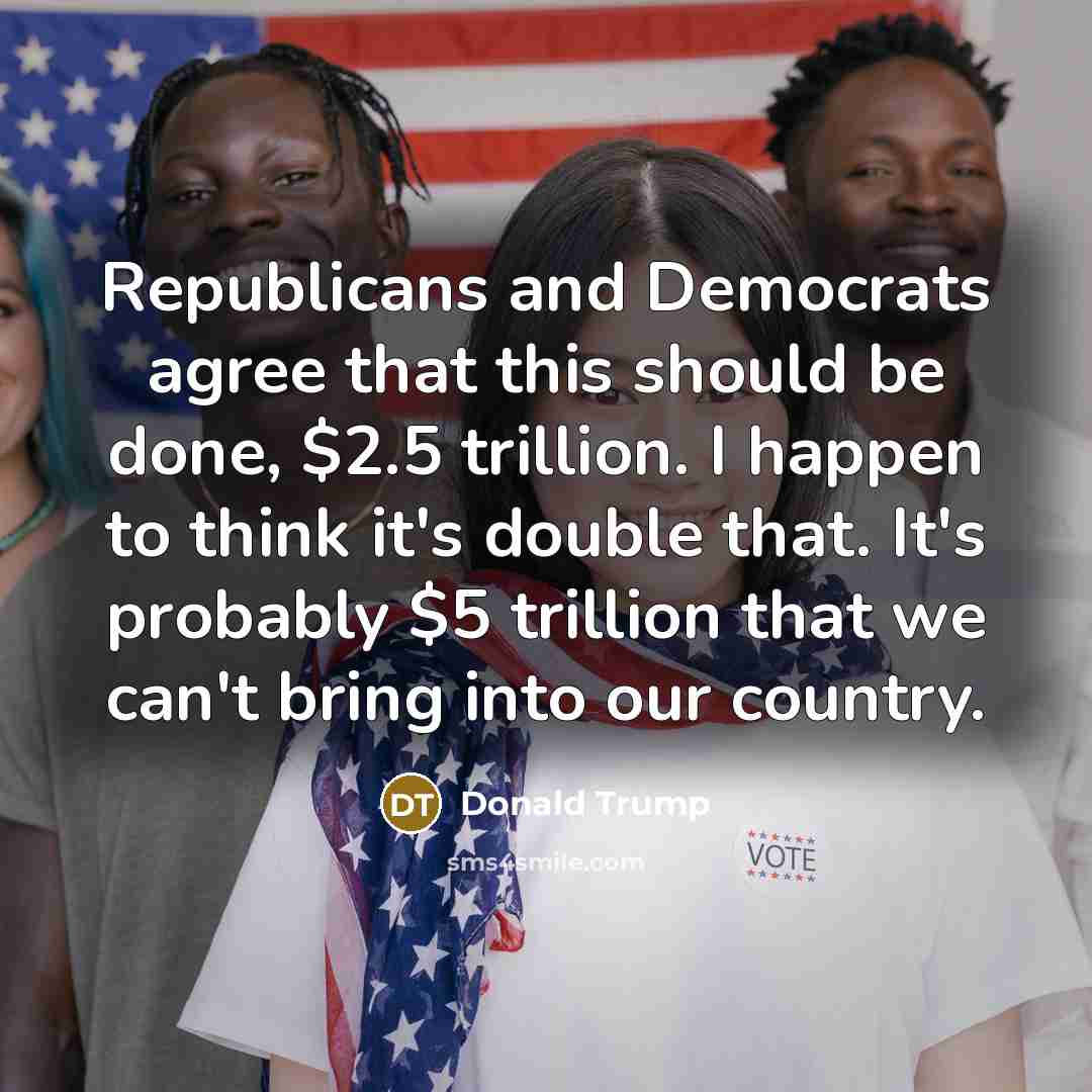 “Republicans and Democrats agree that this should be done, $2.5…” quote by Donald Trump