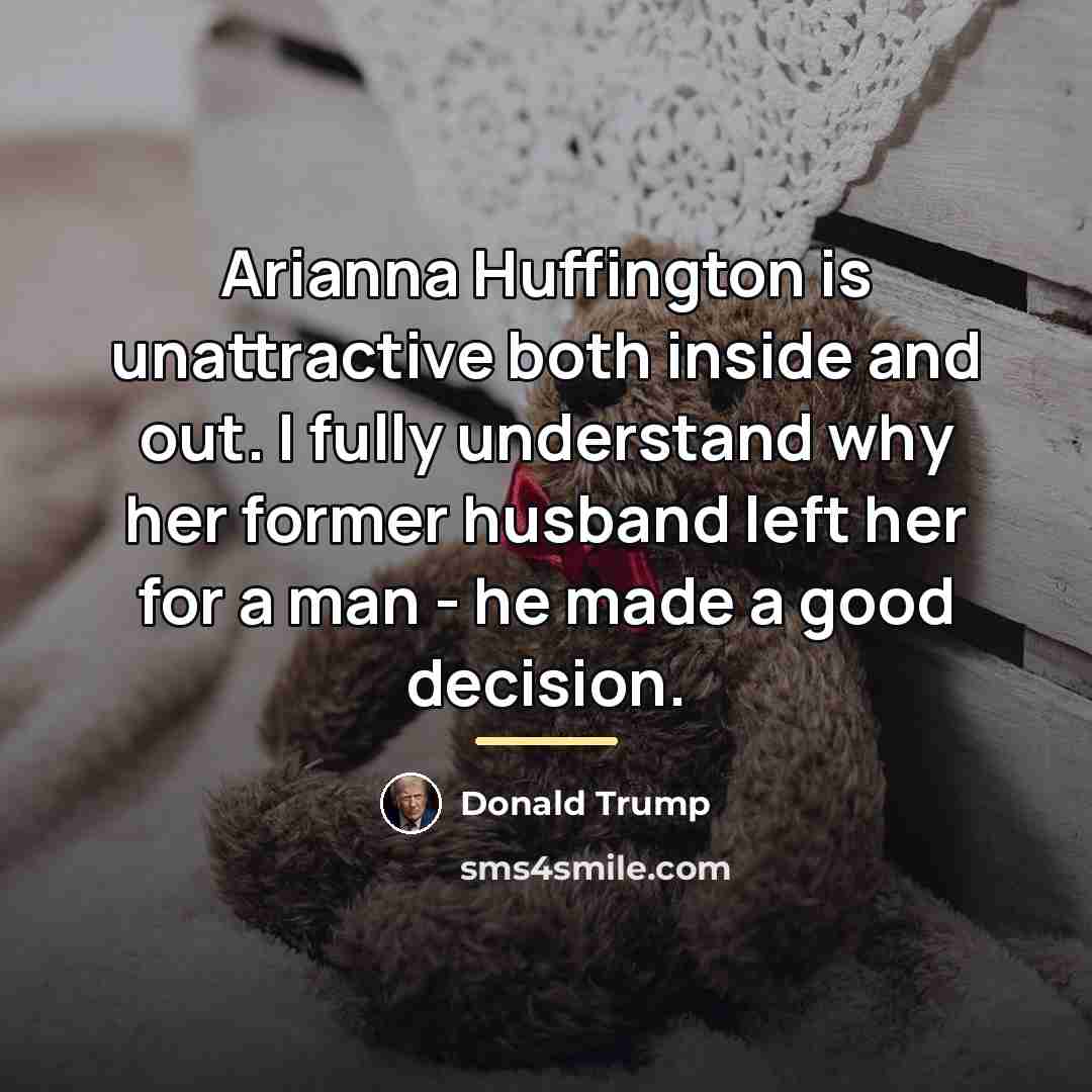 “Arianna Huffington is unattractive both inside and out. I fully…” quote by Donald Trump