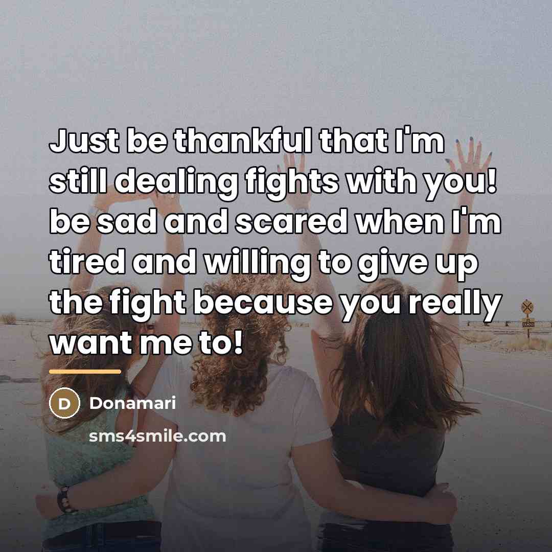 “Just be thankful that I'm still dealing fights with you!…” quote by Donamari