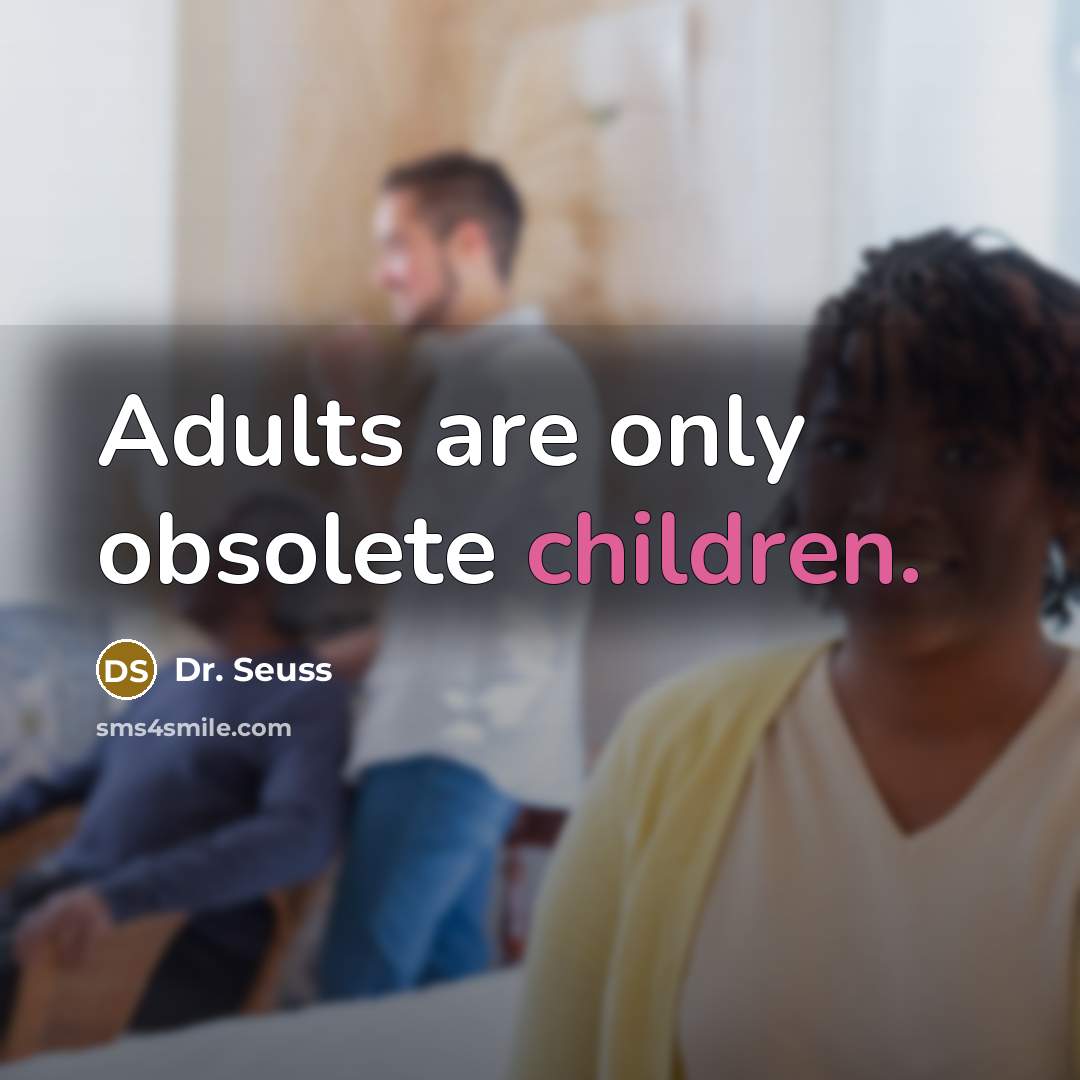 “Adults are only obsolete children.…” quote by Dr. Seuss