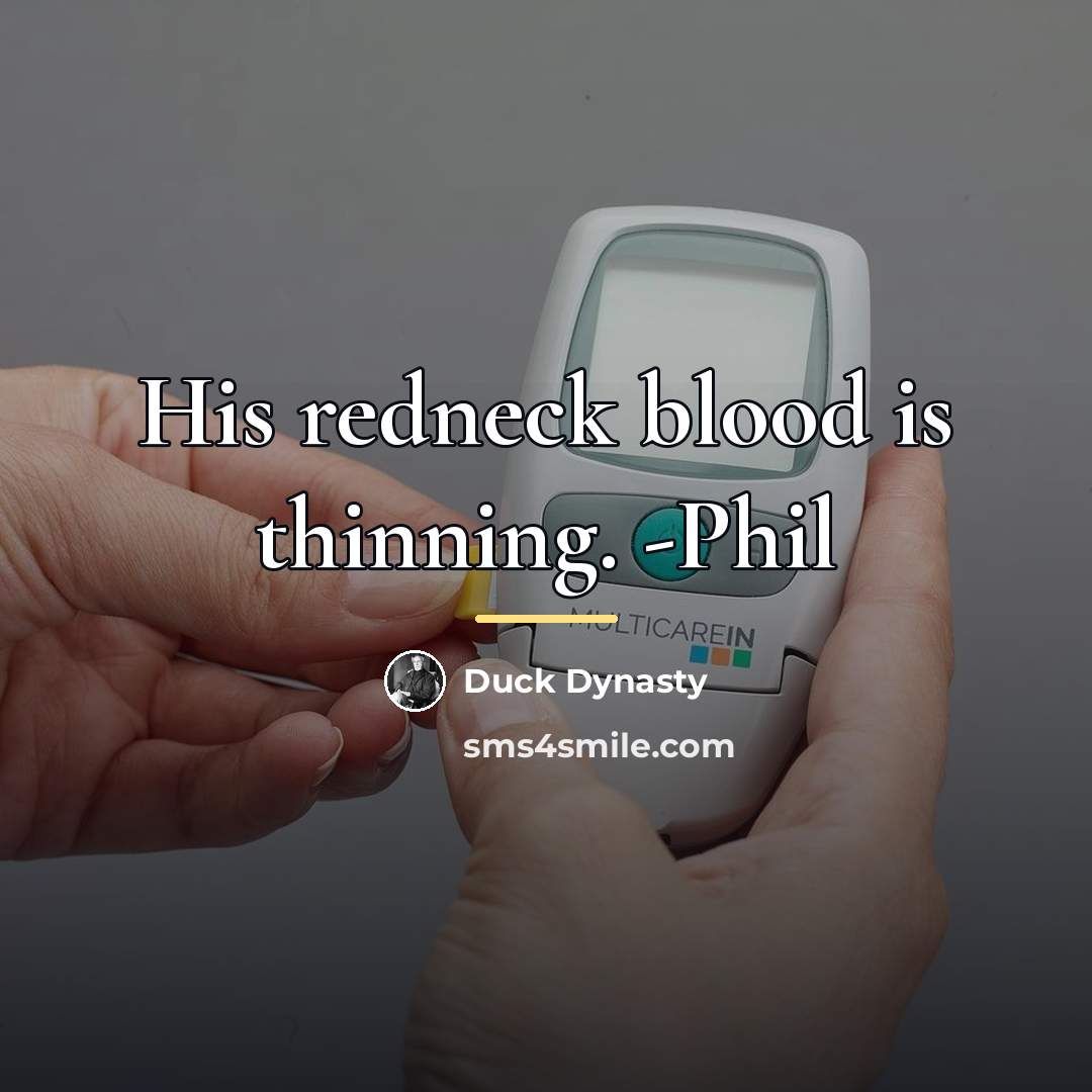 “His redneck blood is thinning. -Phil…” quote by Duck Dynasty
