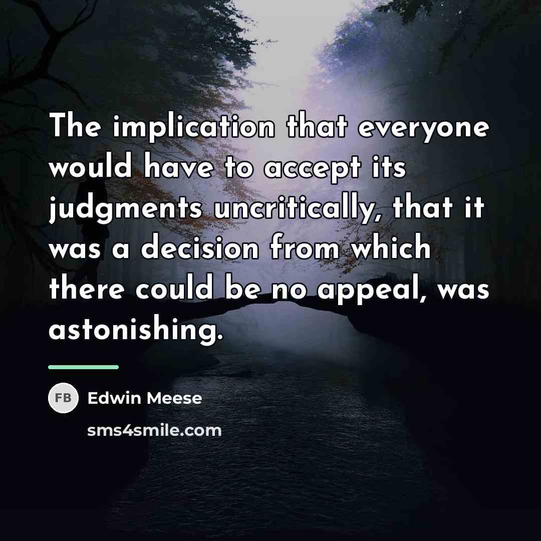 “The implication that everyone would have to accept its judgments…” quote by Edwin Meese