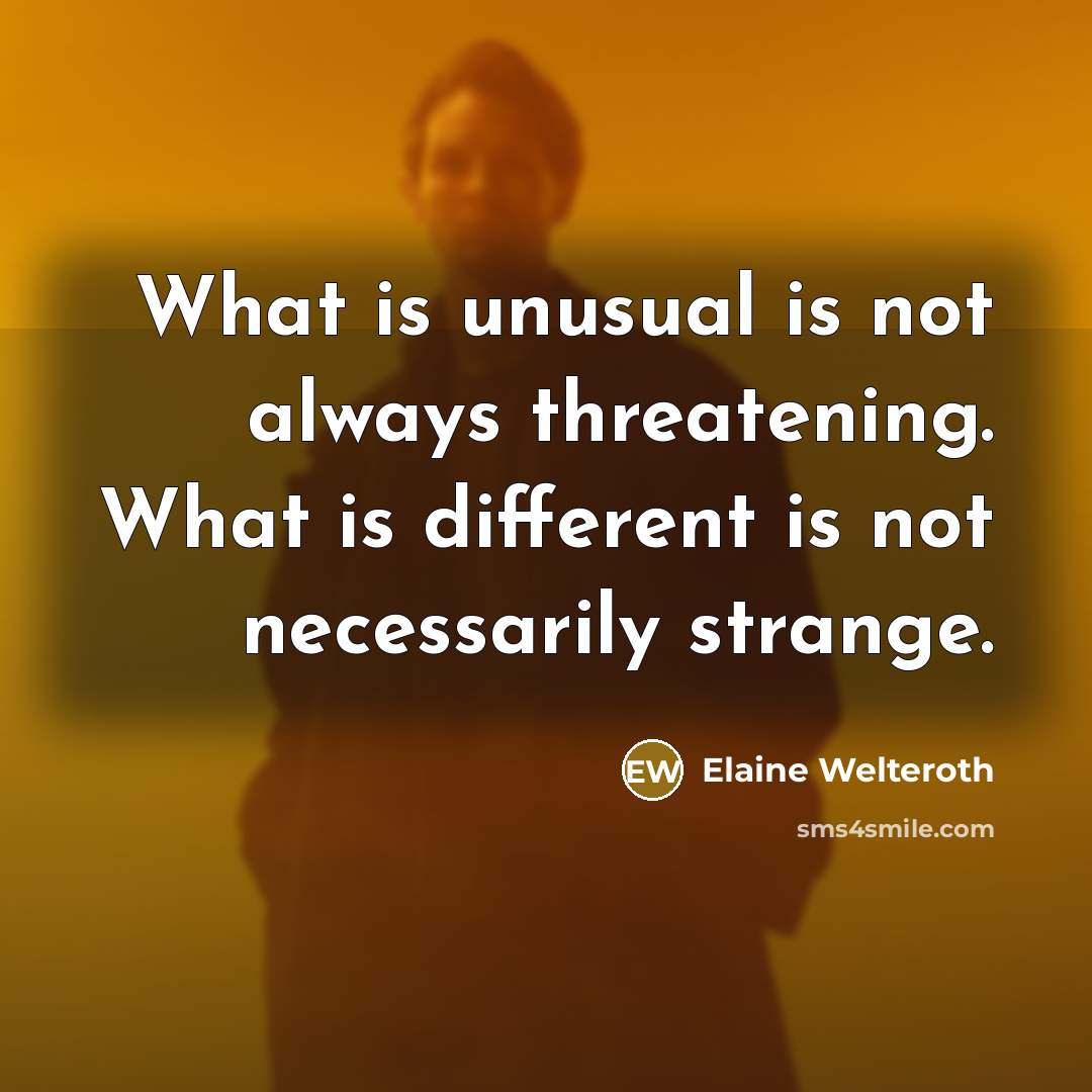 “What is unusual is not always threatening. What is different…” quote by Elaine Welteroth