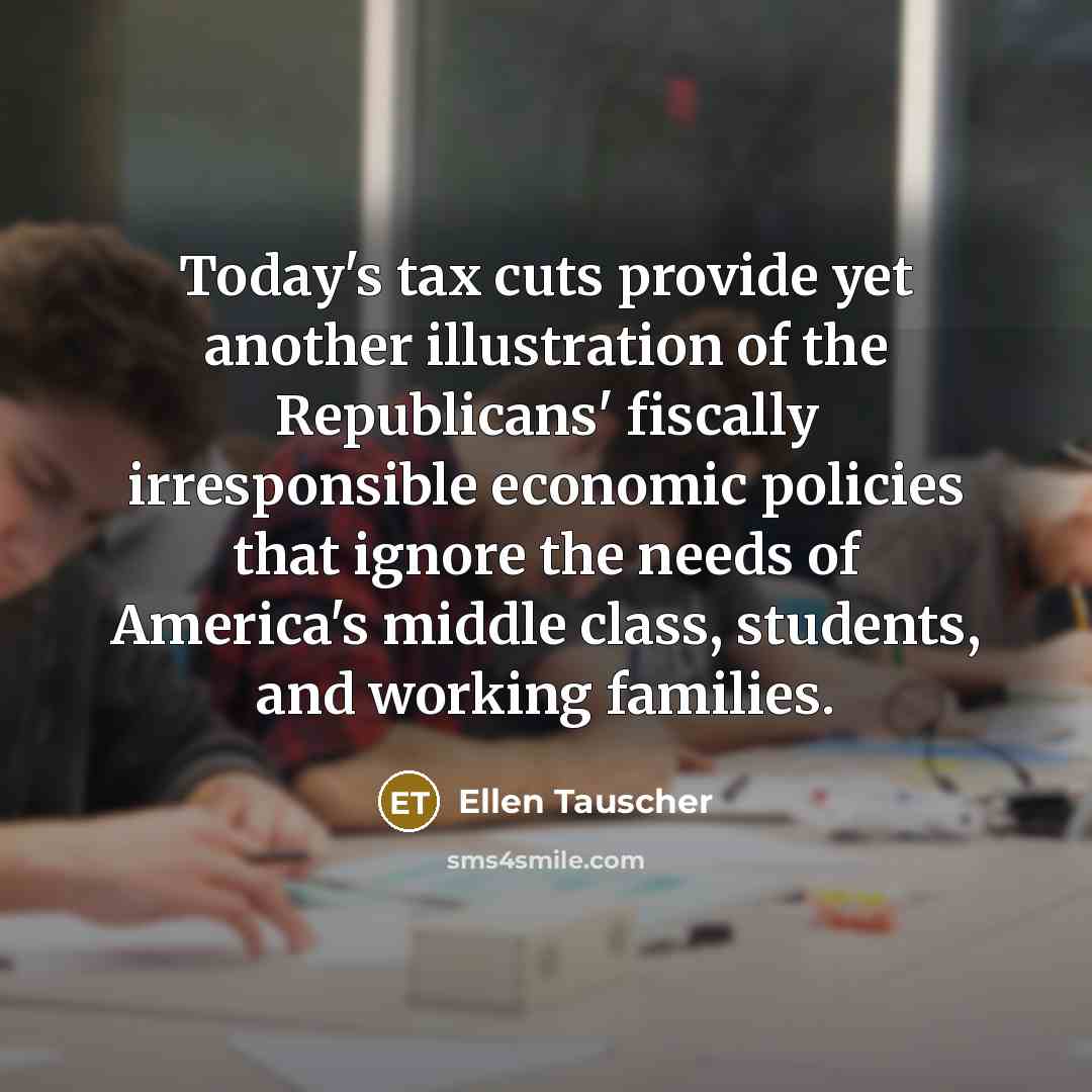 “Today's tax cuts provide yet another illustration of the Republicans'…” quote by Ellen Tauscher