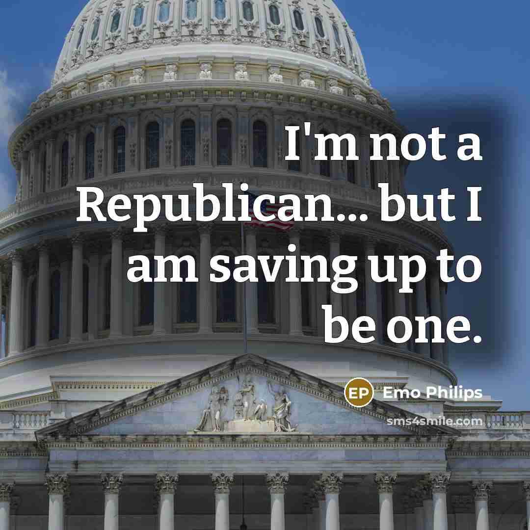 “I'm not a Republican... but I am saving up to…” quote by Emo Philips