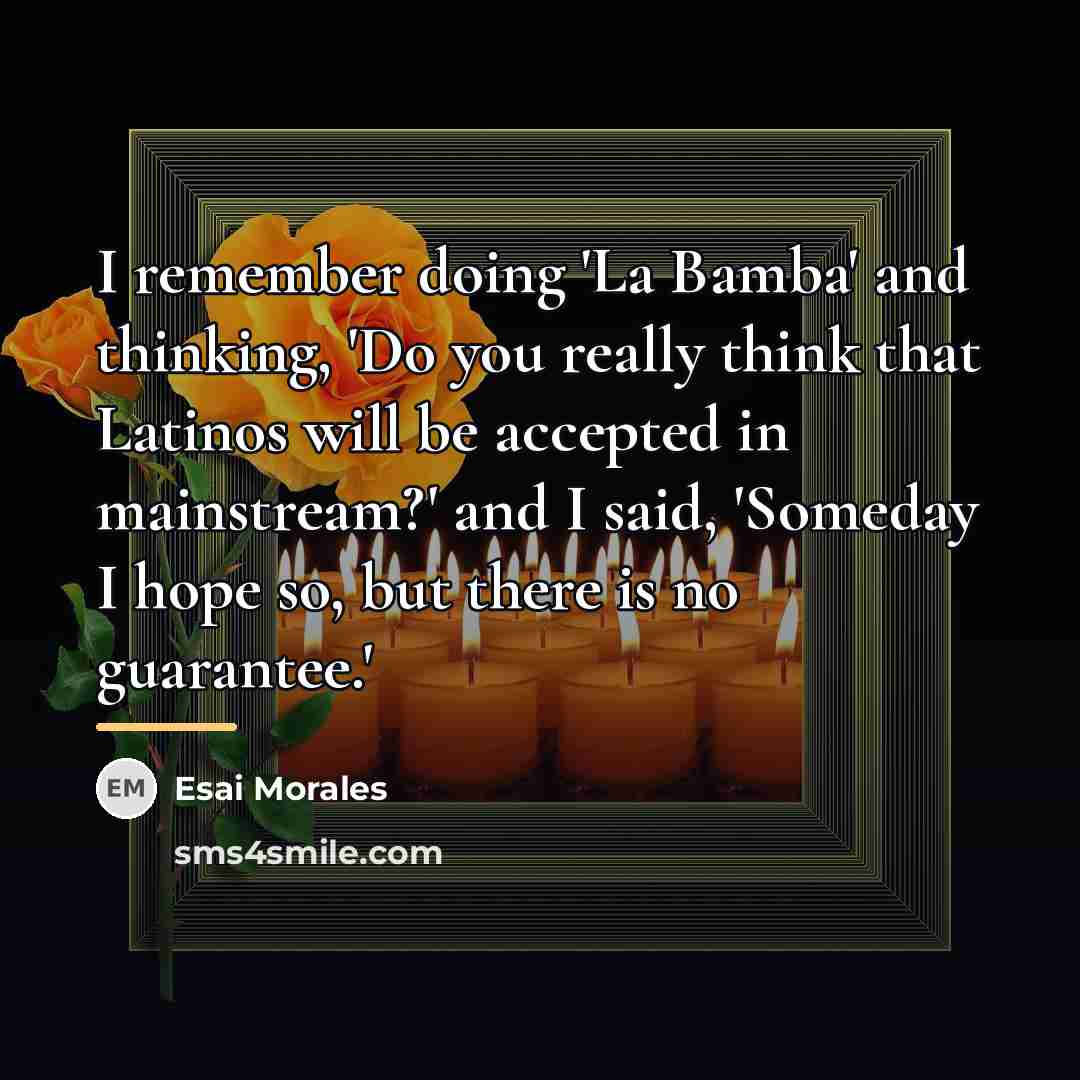 “I remember doing 'La Bamba' and thinking, 'Do you really…” quote by Esai Morales