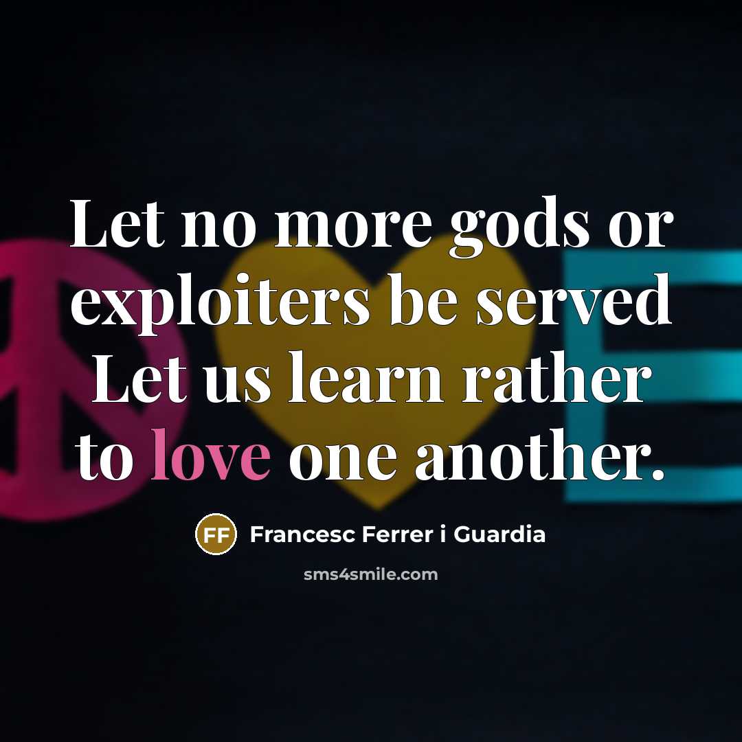 “Let no more gods or exploiters be served Let us…” quote by Francesc Ferrer i Guardia