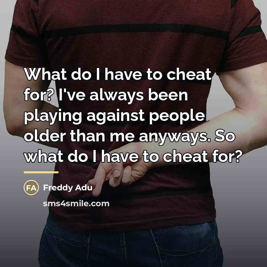 “What do I have to cheat for? I've always been…” quote by Freddy Adu