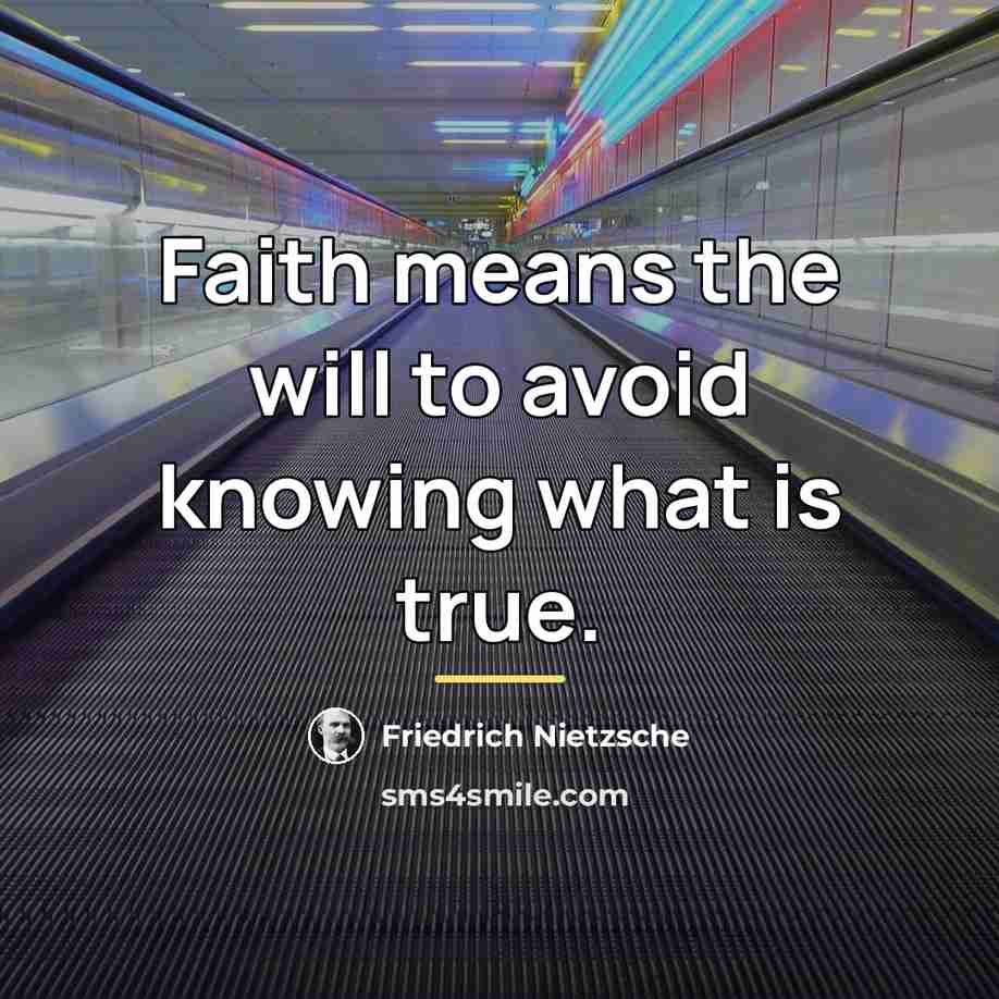 “Faith means the will to avoid knowing what is true.…” quote by Friedrich Nietzsche