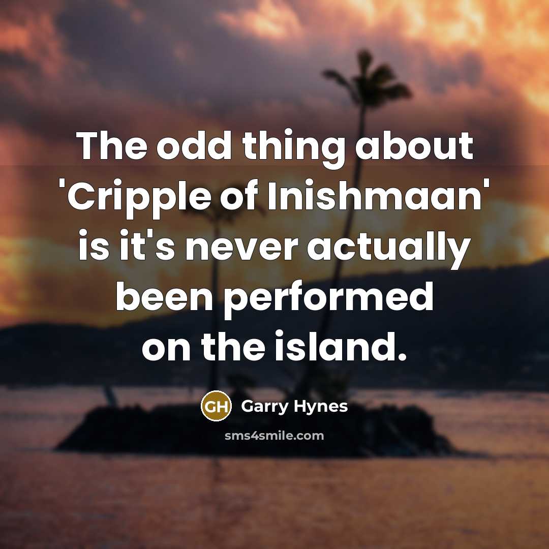 “The odd thing about 'Cripple of Inishmaan' is it's never…” quote by Garry Hynes