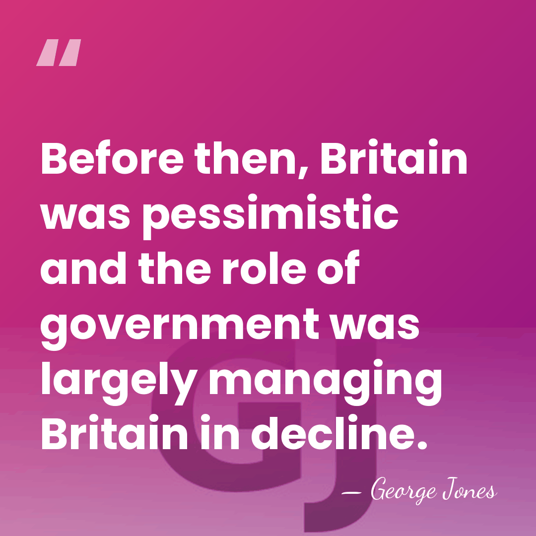 Before then, Britain was pessimistic and the role of government was largely&hellip; - George Jones