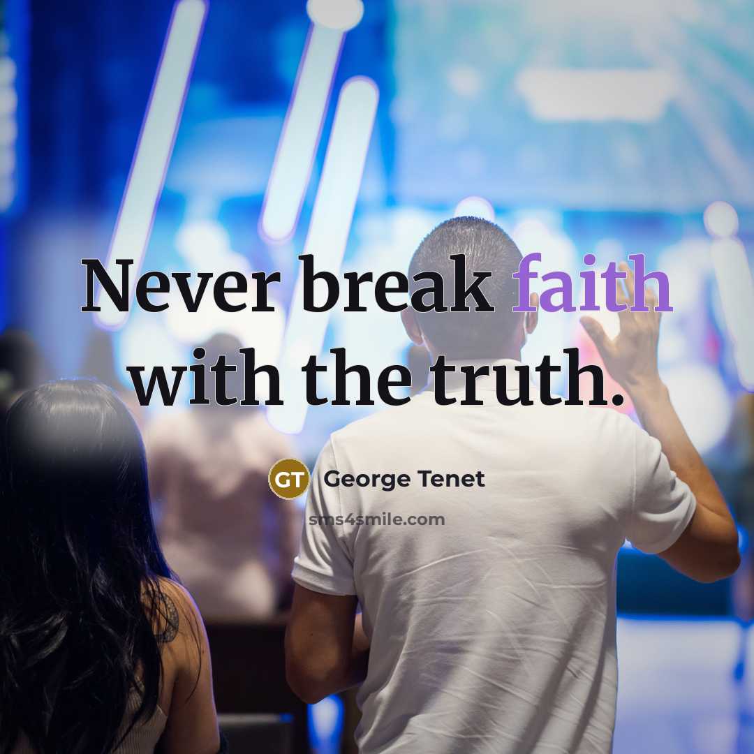 “Never break faith with the truth.…” quote by George Tenet