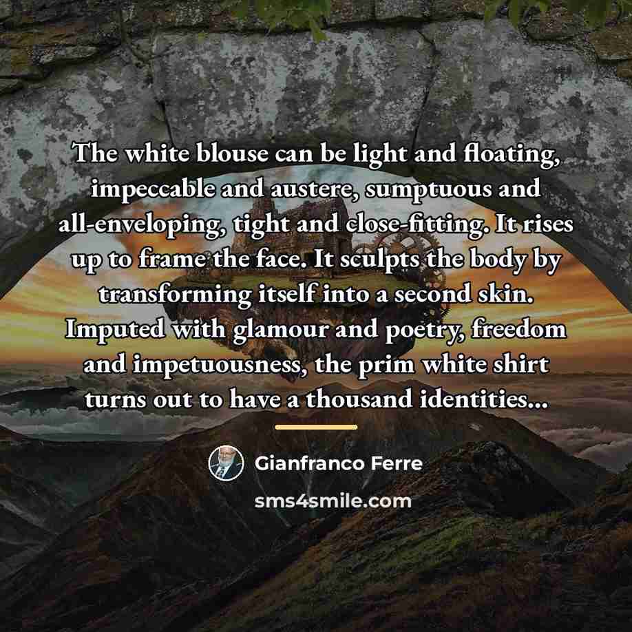 “The white blouse can be light and floating, impeccable and…” quote by Gianfranco Ferre