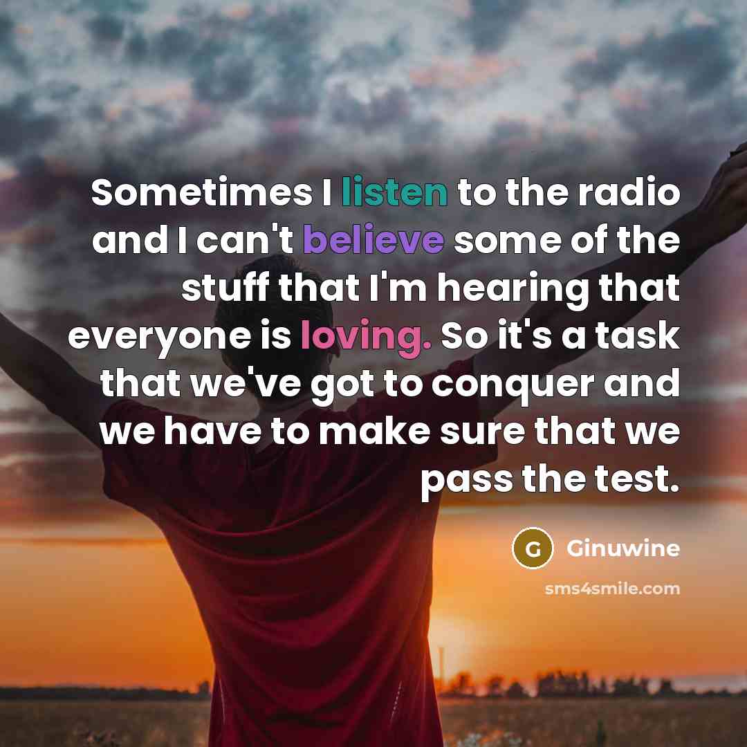 “Sometimes I listen to the radio and I can't believe…” quote by Ginuwine