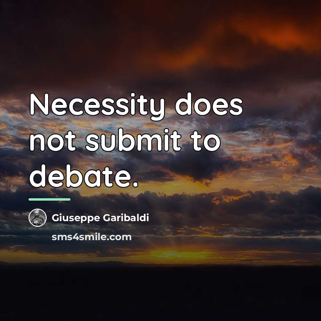 “Necessity does not submit to debate.…” quote by Giuseppe Garibaldi