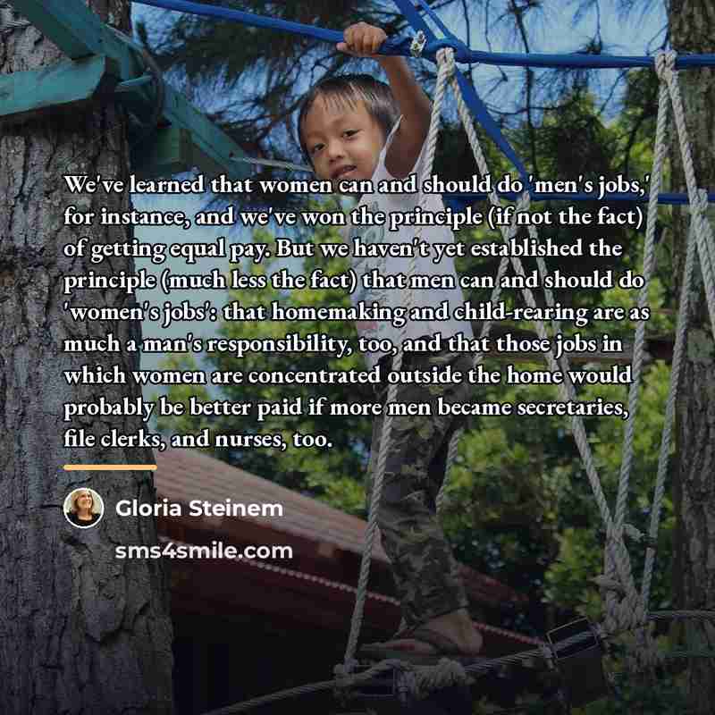 “We've learned that women can and should do 'men's jobs,'…” quote by Gloria Steinem