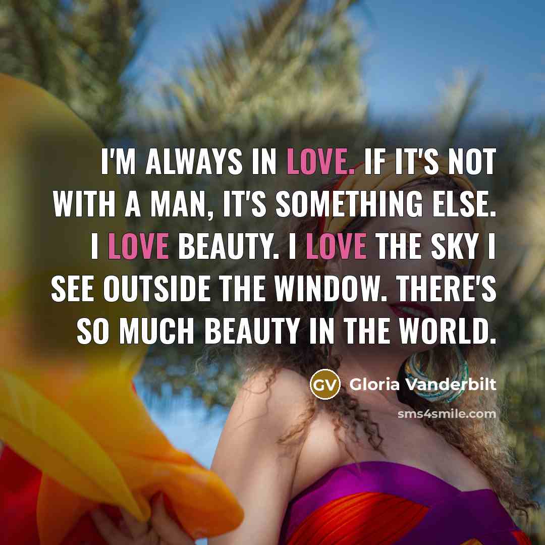 “I'm always in love. If it's not with a man,…” quote by Gloria Vanderbilt