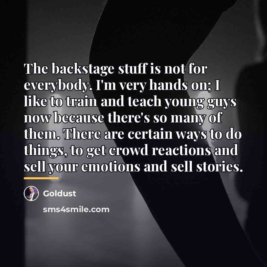 “The backstage stuff is not for everybody. I'm very hands…” quote by Goldust