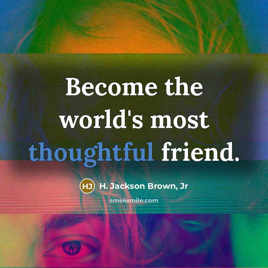 “Become the world's most thoughtful friend.…” quote by H. Jackson Brown, Jr
