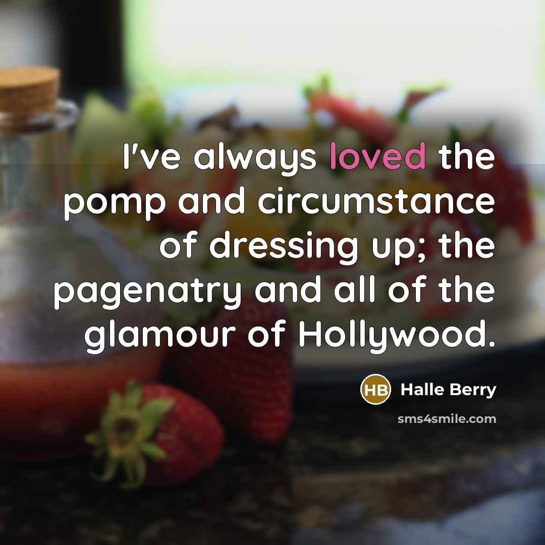 “I've always loved the pomp and circumstance of dressing up;…” quote by Halle Berry