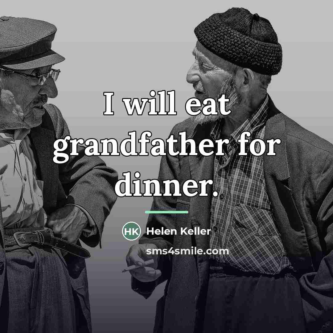 “I will eat grandfather for dinner.…” quote by Helen Keller