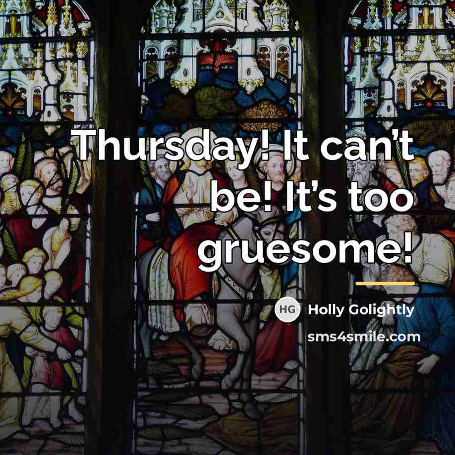 “Thursday! It can’t be! It’s too gruesome!…” quote by Holly Golightly