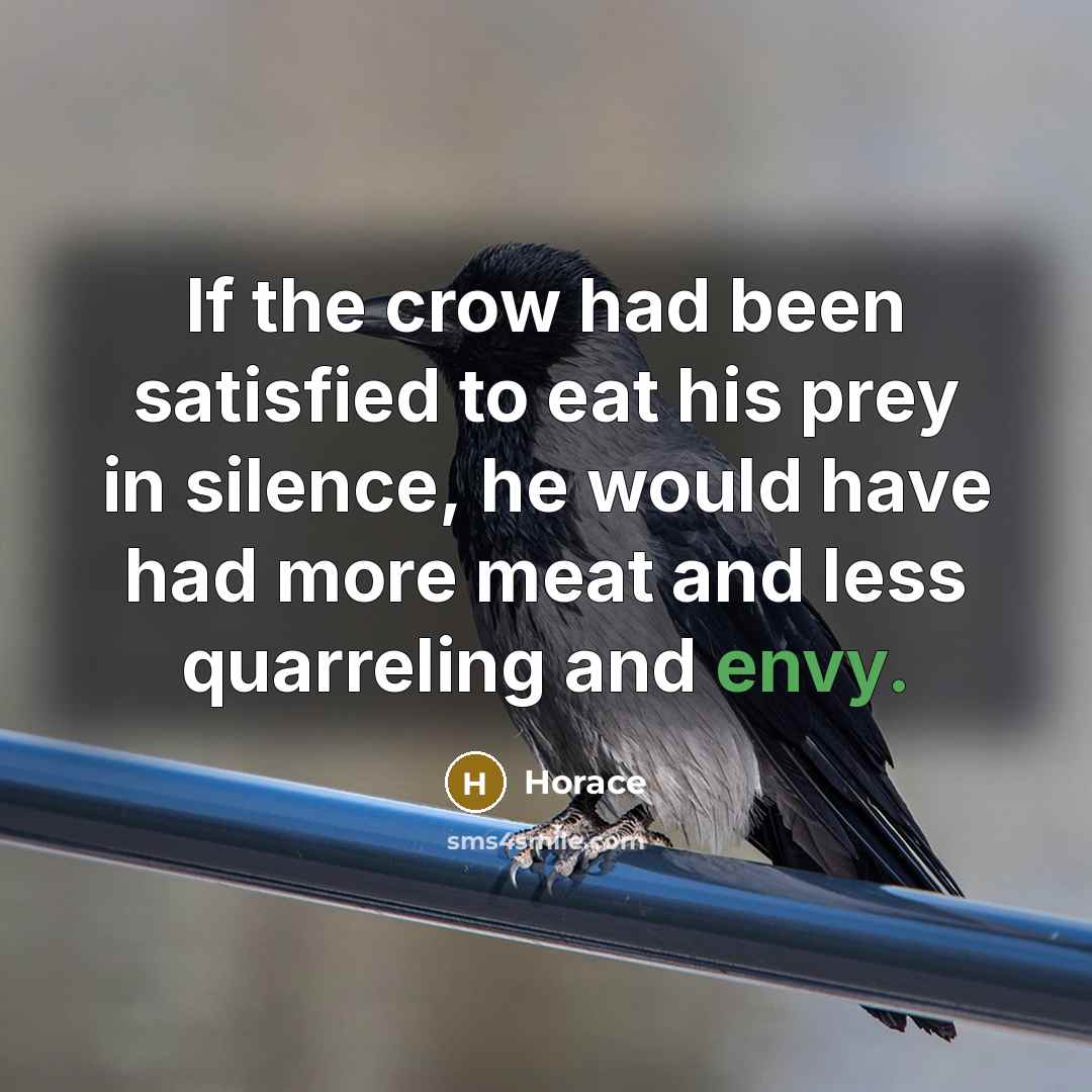 “If the crow had been satisfied to eat his prey…” quote by Horace