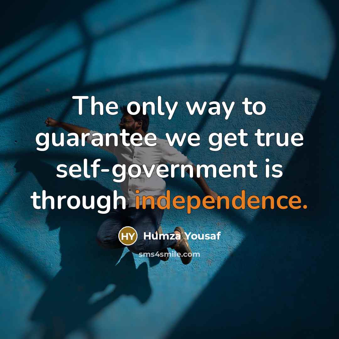 “The only way to guarantee we get true self-government is…” quote by Humza Yousaf