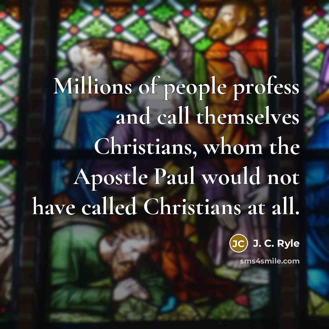 “Millions of people profess and call themselves Christians, whom the…” quote by J. C. Ryle