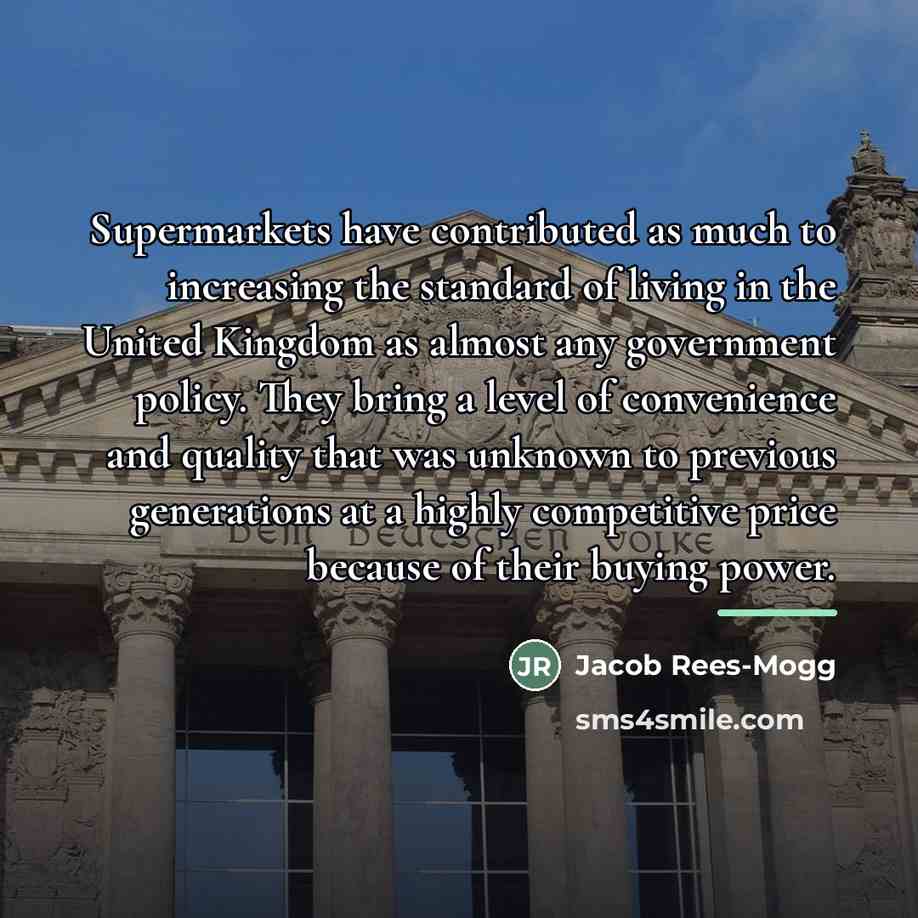 “Supermarkets have contributed as much to increasing the standard of…” quote by Jacob Rees-Mogg
