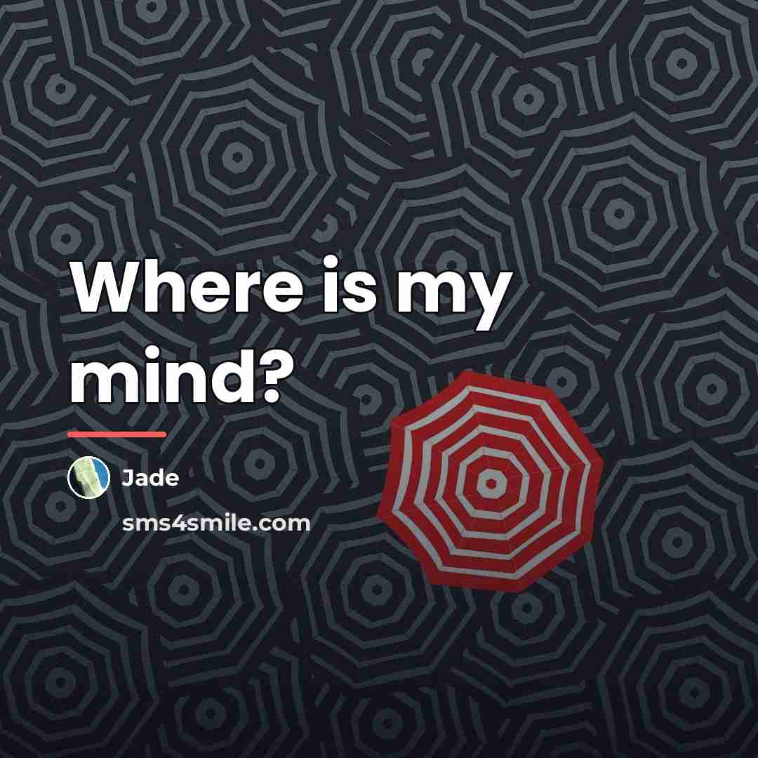 “Where is my mind?…” quote by Jade