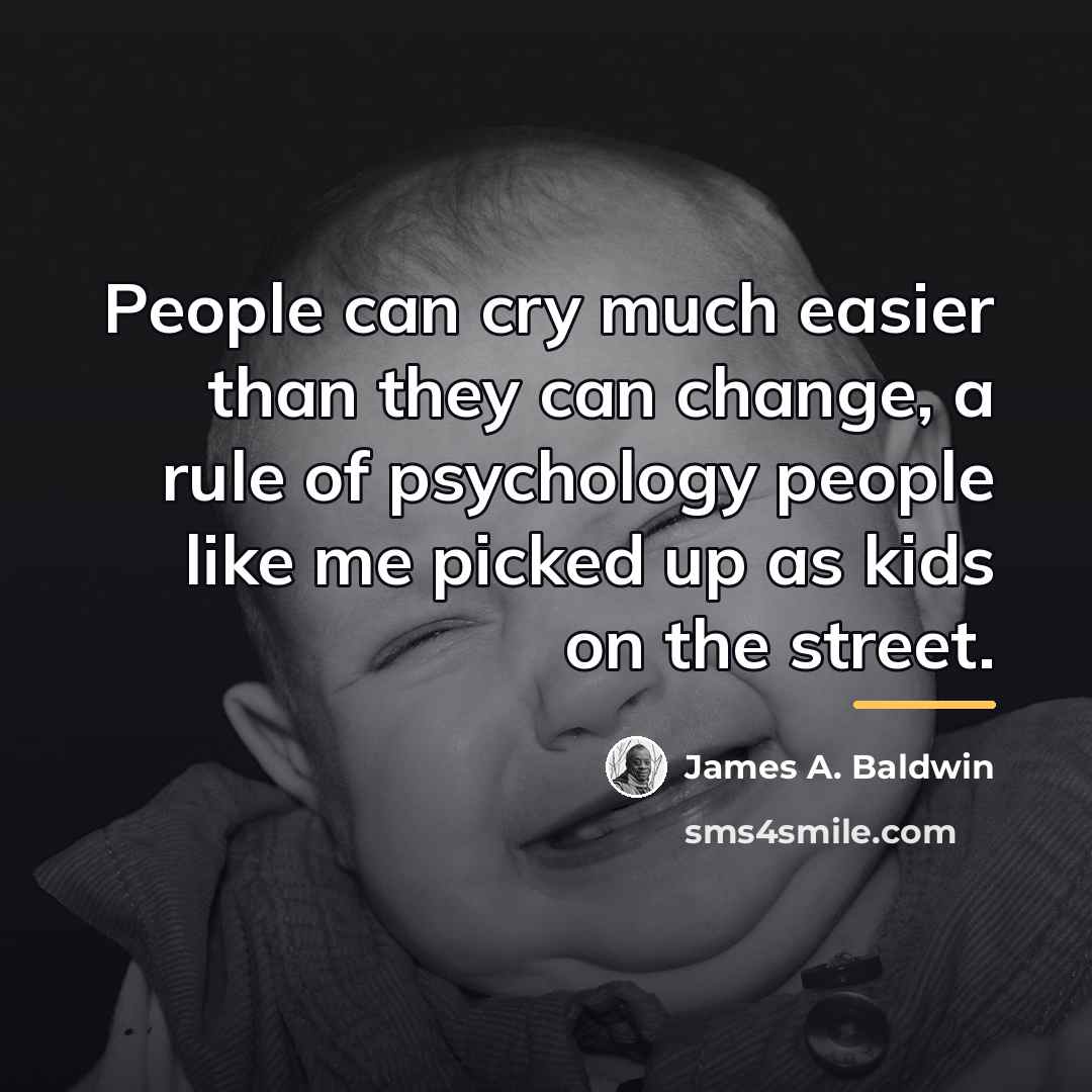 “People can cry much easier than they can change, a…” quote by James A. Baldwin