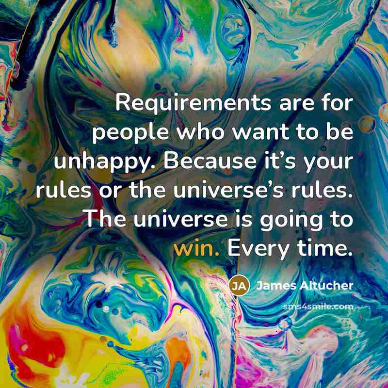 “Requirements are for people who want to be unhappy. Because…” quote by James Altucher