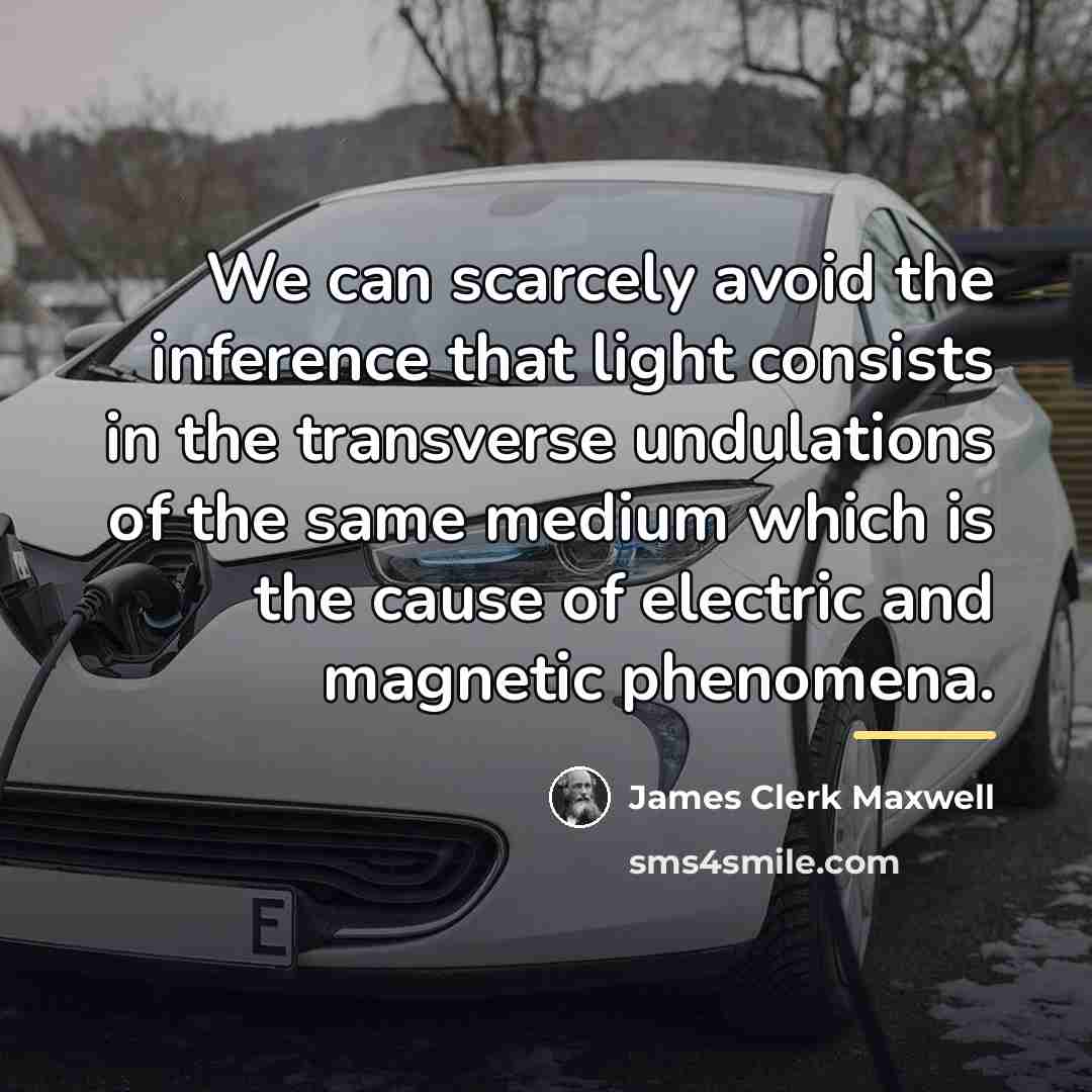 “We can scarcely avoid the inference that light consists in…” quote by James Clerk Maxwell