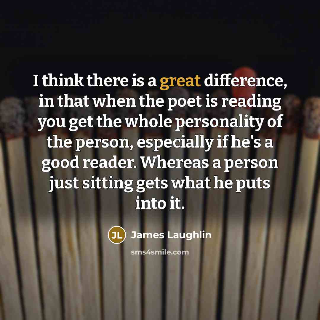 “I think there is a great difference, in that when…” quote by James Laughlin