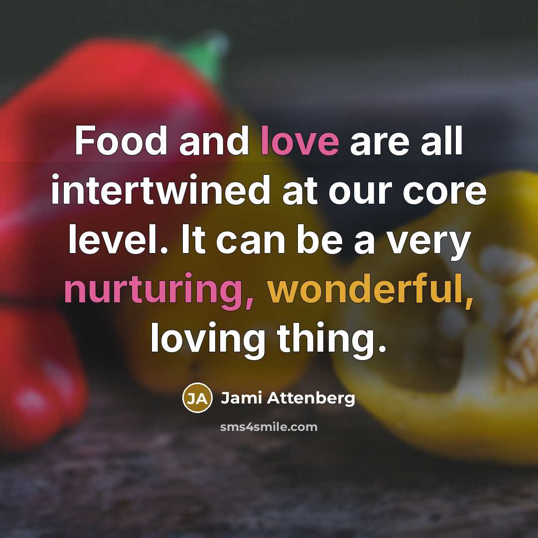 “Food and love are all intertwined at our core level.…” quote by Jami Attenberg