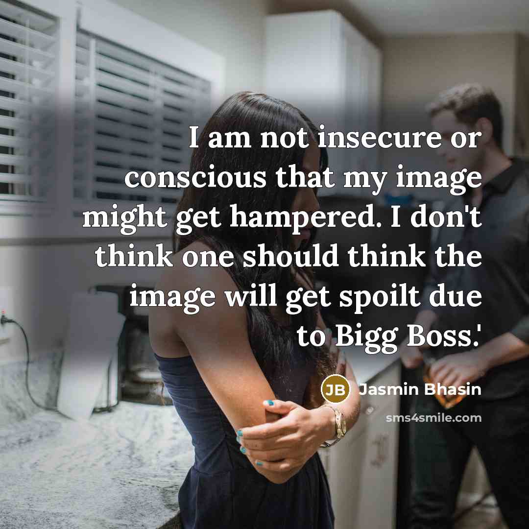 “I am not insecure or conscious that my image might…” quote by Jasmin Bhasin