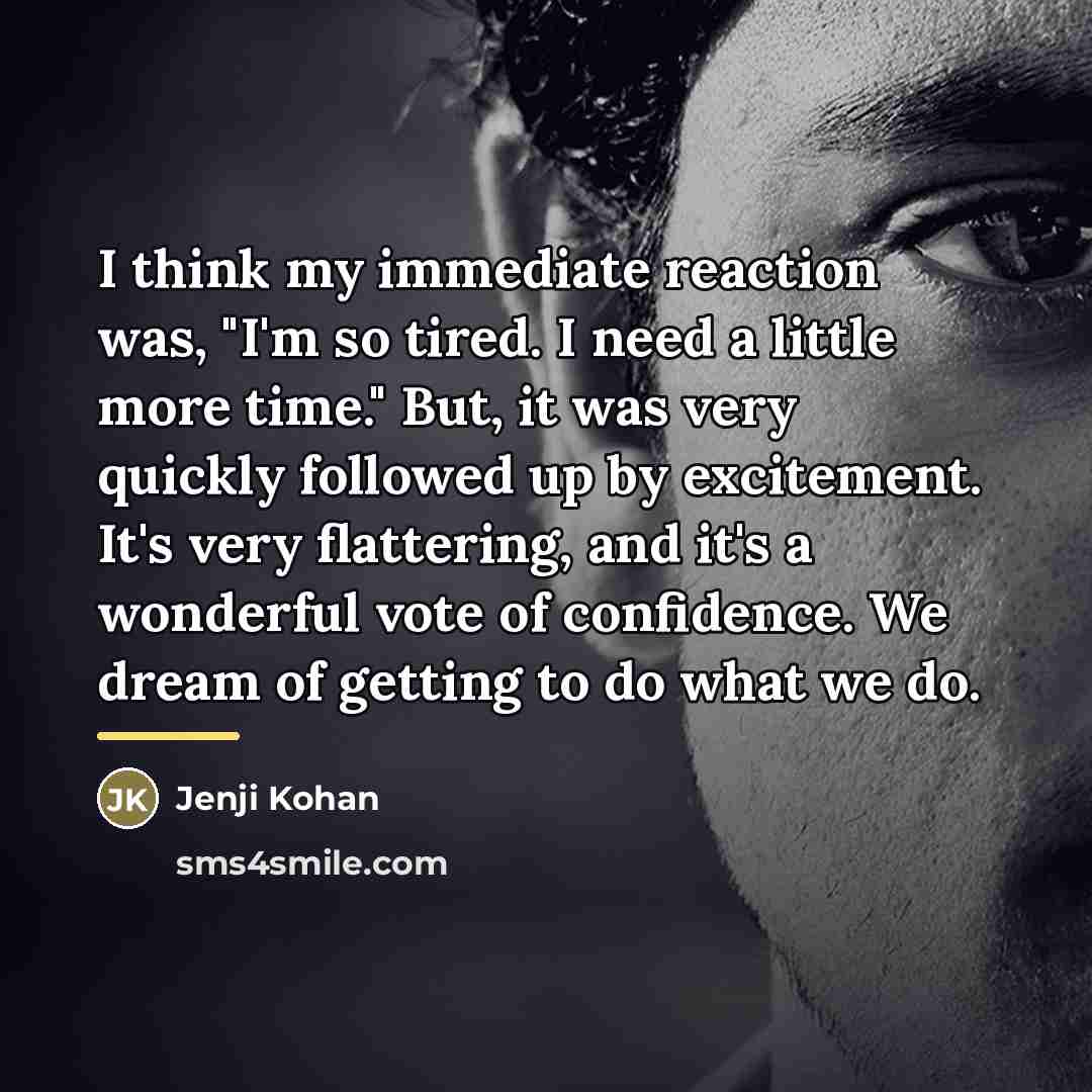 “I think my immediate reaction was, "I'm so tired. I…” quote by Jenji Kohan